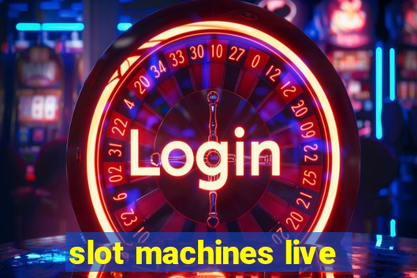 slot machines live