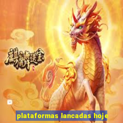 plataformas lancadas hoje