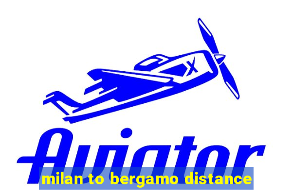 milan to bergamo distance