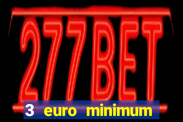 3 euro minimum deposit casino