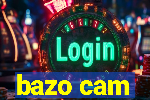 bazo cam