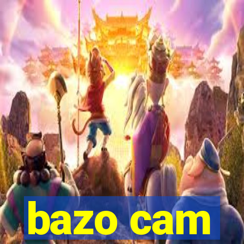 bazo cam