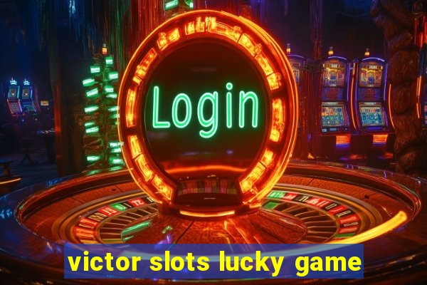 victor slots lucky game