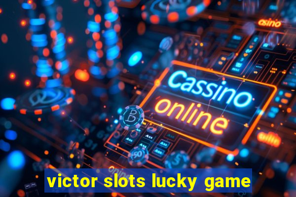 victor slots lucky game