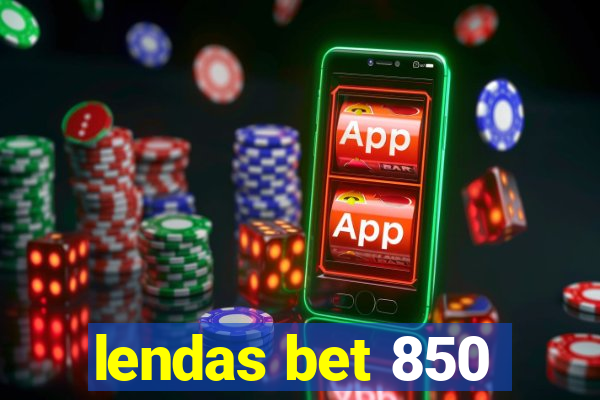 lendas bet 850