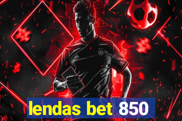 lendas bet 850