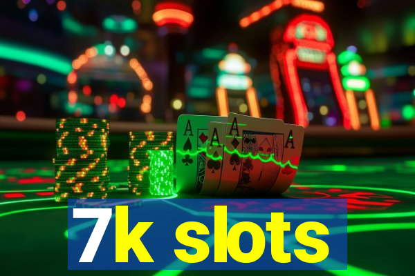 7k slots