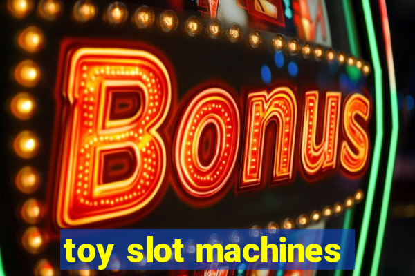 toy slot machines