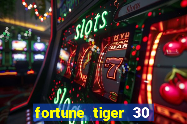 fortune tiger 30 reais gr谩tis