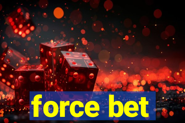 force bet