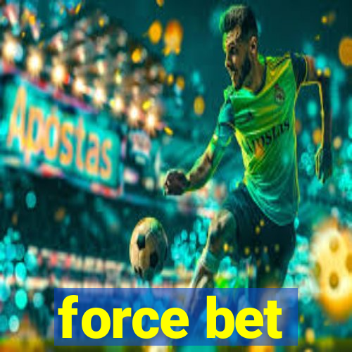 force bet