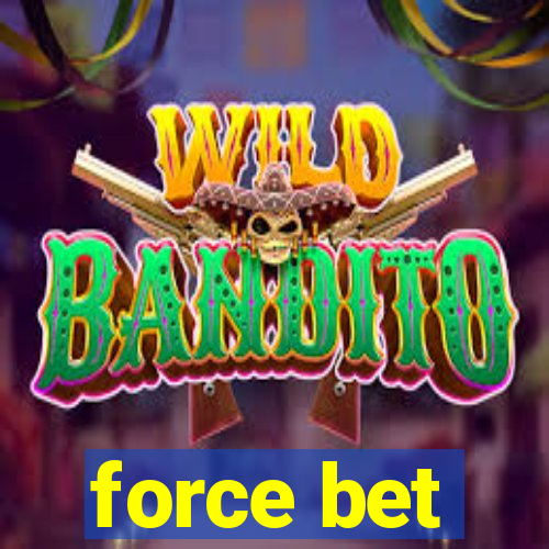 force bet