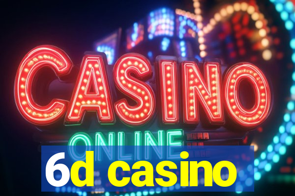 6d casino