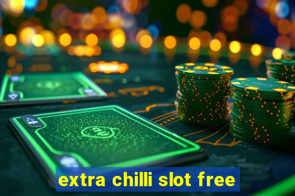 extra chilli slot free