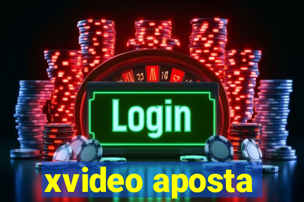 xvideo aposta