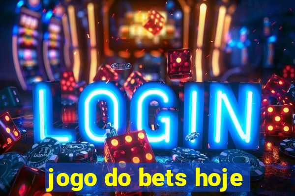 jogo do bets hoje