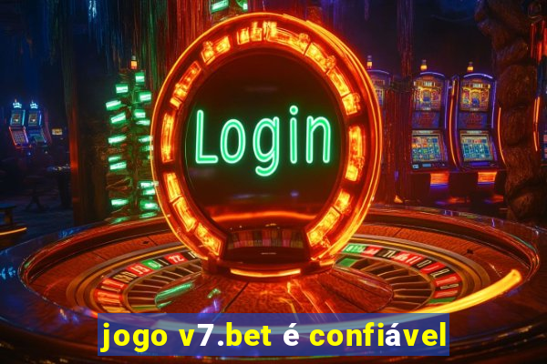 jogo v7.bet é confiável