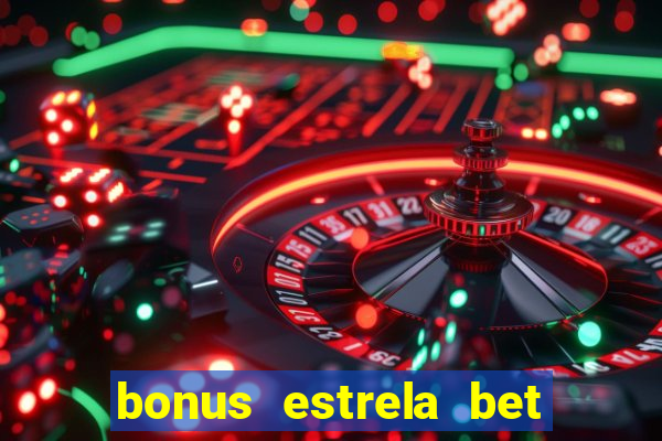 bonus estrela bet como sacar