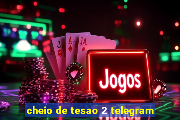 cheio de tesao 2 telegram