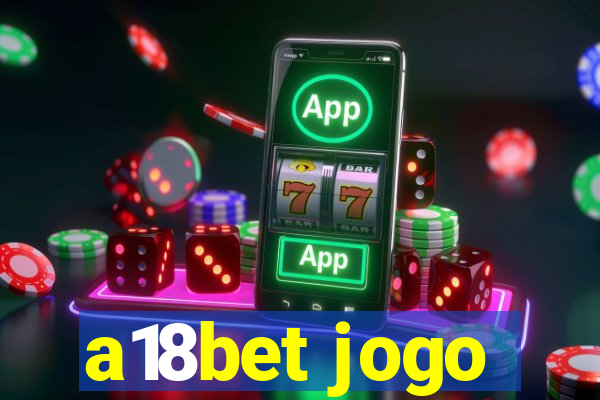 a18bet jogo