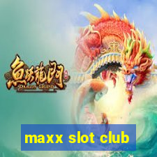 maxx slot club