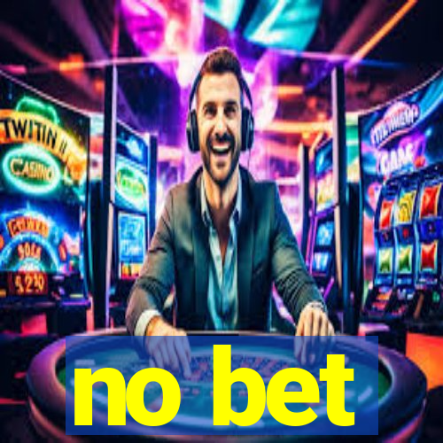 no bet