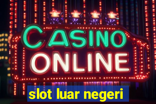 slot luar negeri