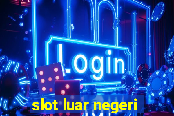 slot luar negeri