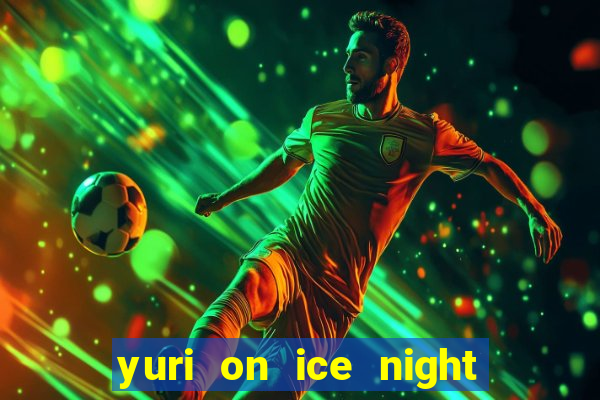 yuri on ice night in barcelona