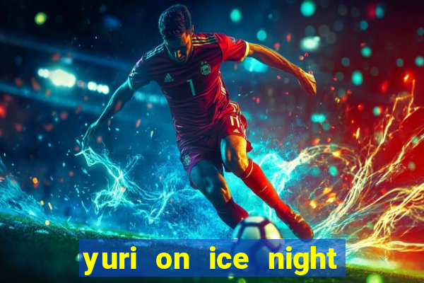 yuri on ice night in barcelona