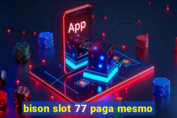 bison slot 77 paga mesmo