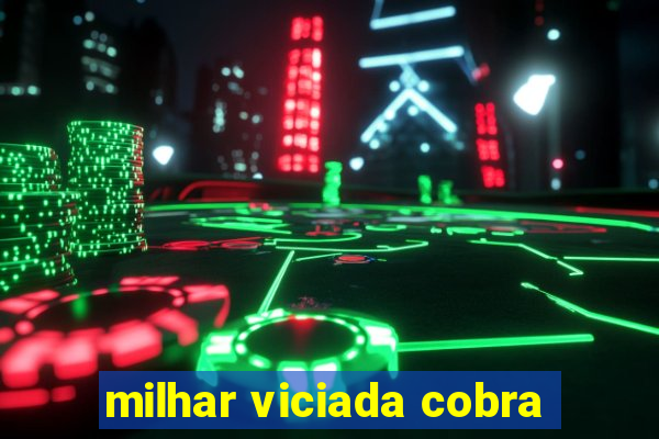 milhar viciada cobra