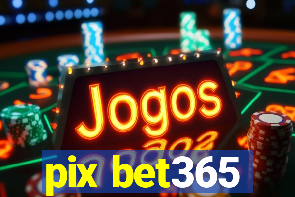 pix bet365