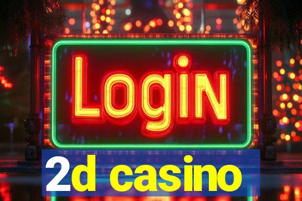 2d casino