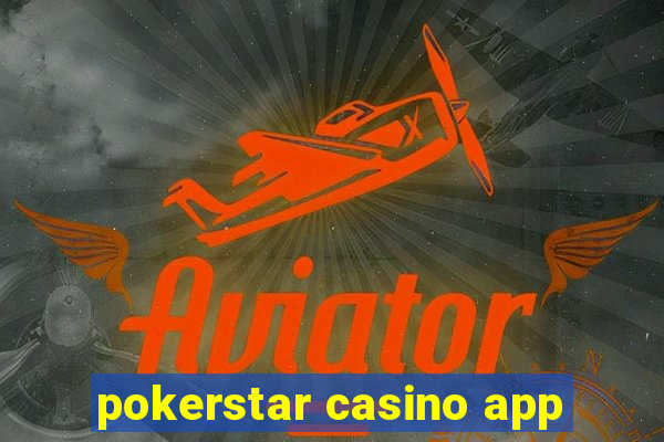 pokerstar casino app