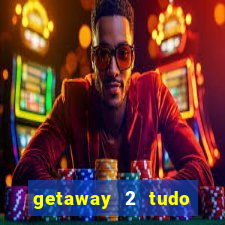 getaway 2 tudo desbloqueado 2.3 9