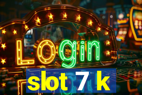 slot 7 k