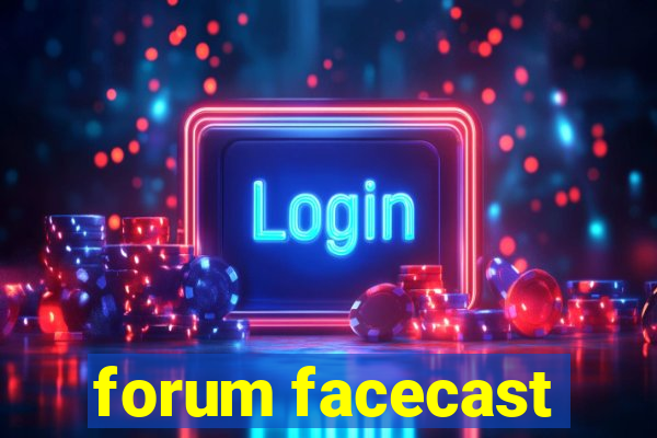 forum facecast