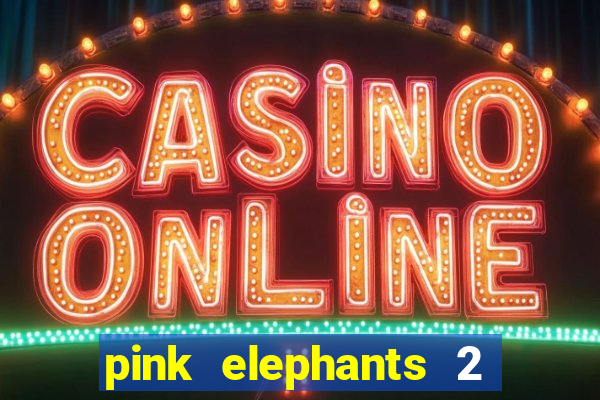 pink elephants 2 slot free play