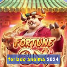 feriado anbima 2024