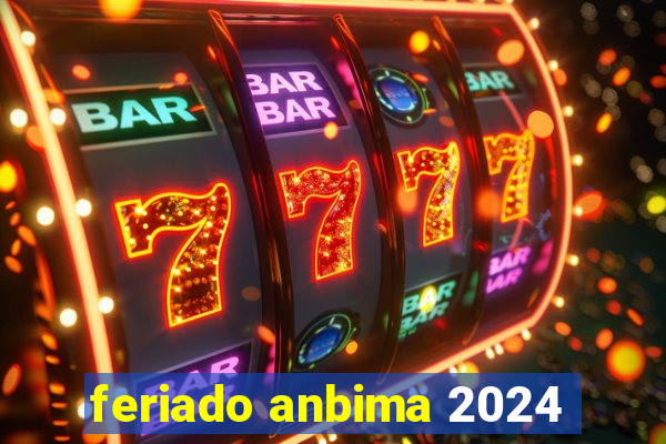 feriado anbima 2024