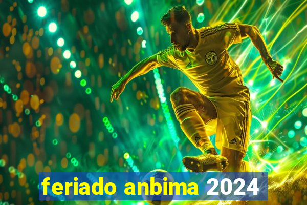 feriado anbima 2024