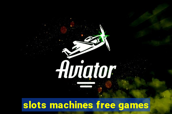 slots machines free games