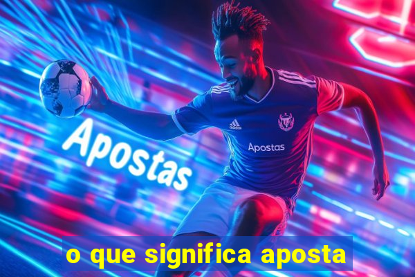 o que significa aposta