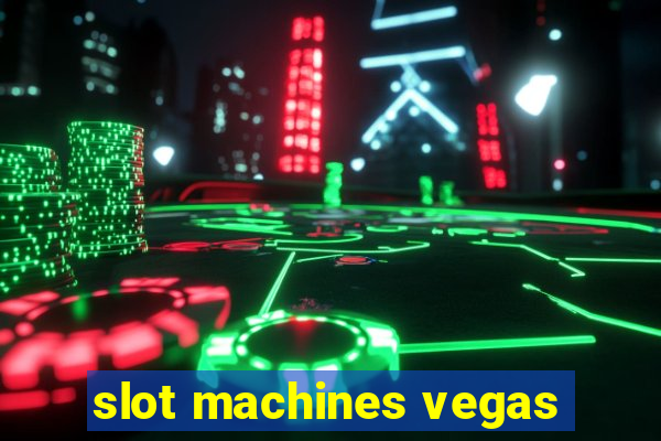 slot machines vegas