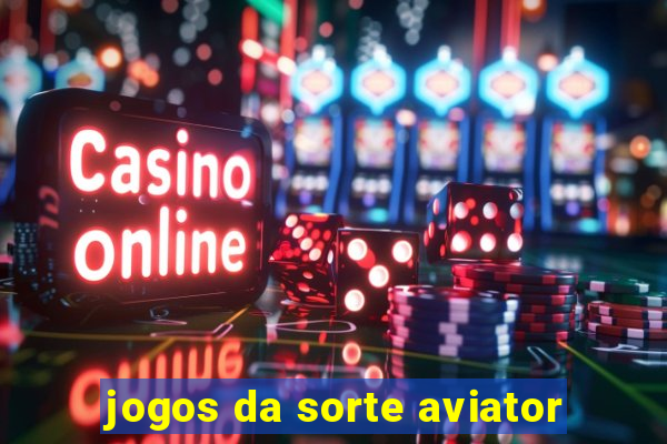 jogos da sorte aviator