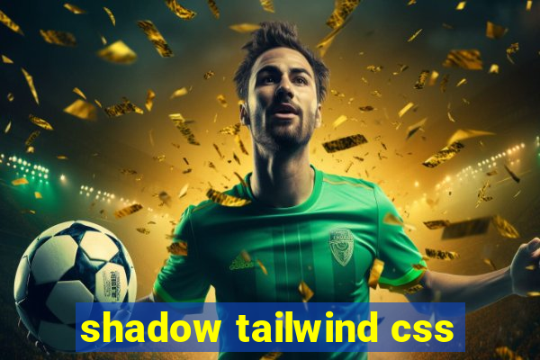 shadow tailwind css