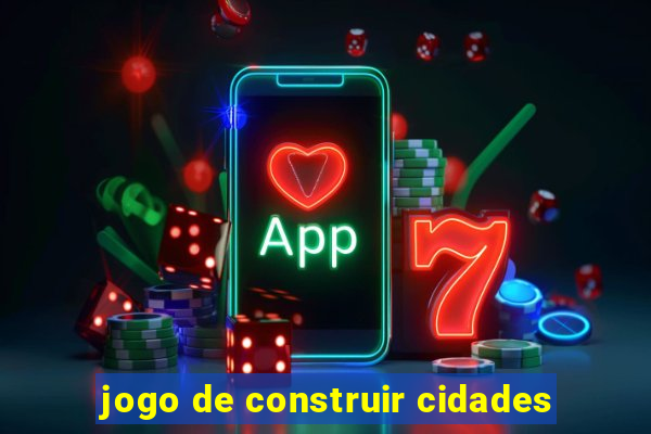 jogo de construir cidades