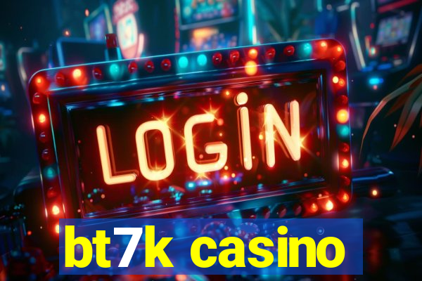 bt7k casino