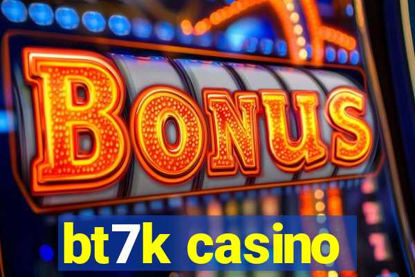 bt7k casino